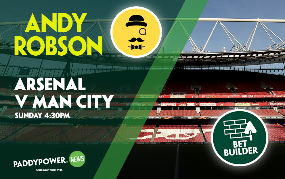 Arsenal v Man City Tips: Andy Robson’s 6/1 Bet Builder for Sunday’s huge clash