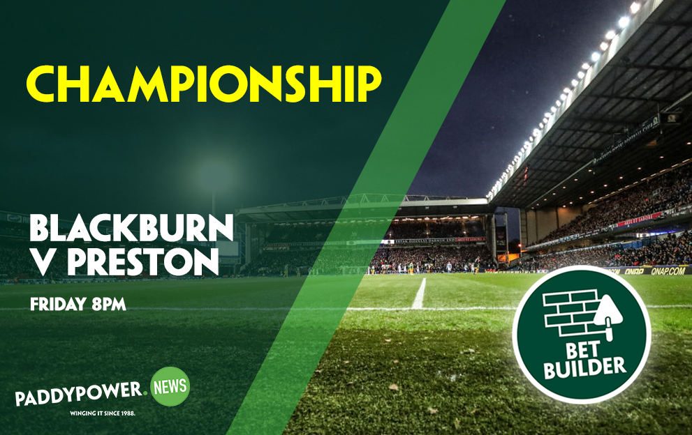 Blackburn v Preston Tips: Friday night’s feisty 10/1 Championship Bet Builder