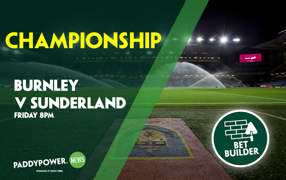 Burnley v Sunderland Tips: Friday night’s 9/1 Championship Bet Builder