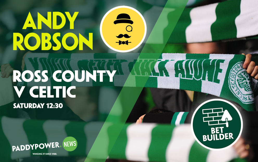 Ross County v Celtic Tips: Andy Robson’s 18/1 Bet Builder for Saturday