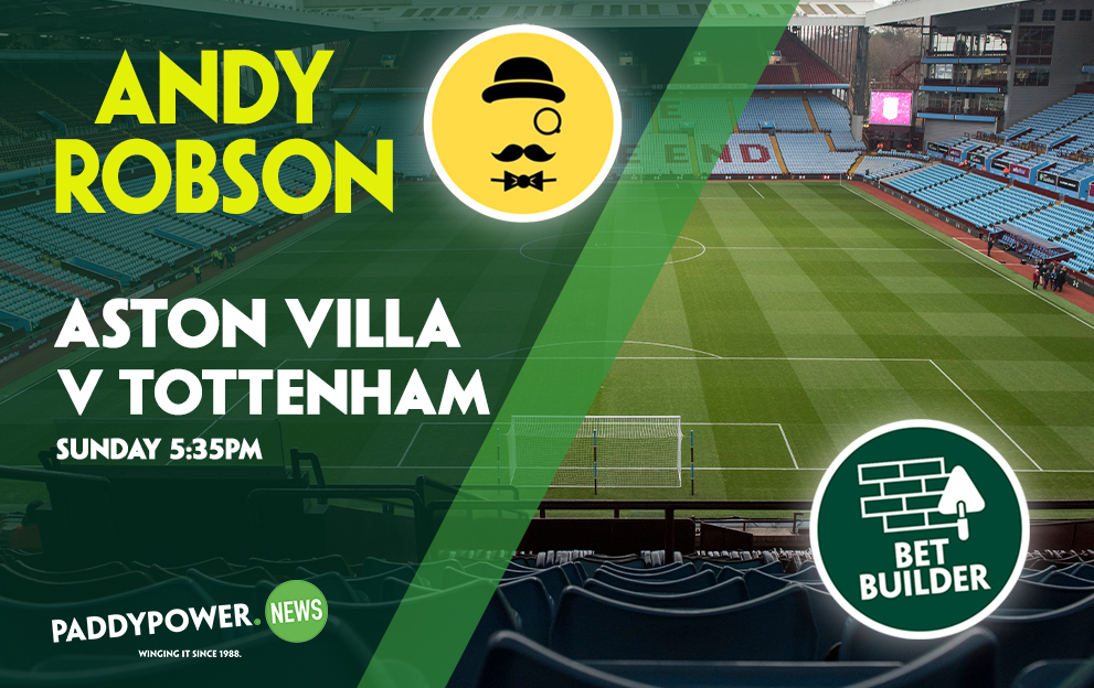Aston Villa v Tottenham Tips: Andy Robson’s 5/1 Bet Builder for Sunday’s FA Cup clash
